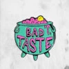 Bad Taste (Enamel Pin)