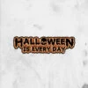 Halloween Is Every Day (Enamel Pin) -Mortem Horror Shop halloween is everyday enamel pin