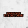 Sorry I Can't It's October (Enamel Pin) -Mortem Horror Shop sorry its october enamel pin